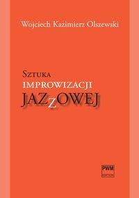 Sztuka improwizacji jazzowej Olszewski Wojciech