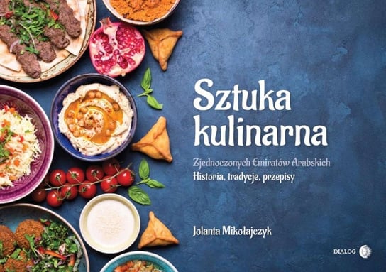 Sztuka Kulinarna Zjednoczonych Emiratów Arabskich. Historia, tradycje, przepisy - ebook epub Mikołajczyk Jolanta