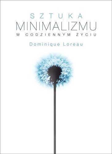 Sztuka minimalizmu w codziennym życiu Loreau Dominique