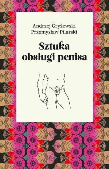 Sztuka obsługi penisa Gryżewski Andrzej, Pilarski Przemysław