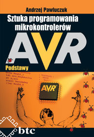 Sztuka programowania mikrokontrolerów AVR. Podstawy Pawluczuk Andrzej