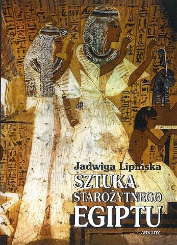 Sztuka starożytnego Egiptu Lipińska Jadwiga