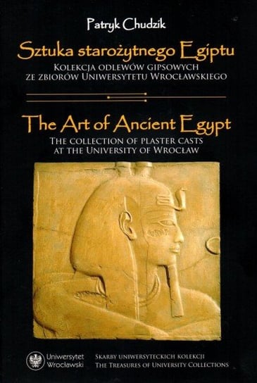Sztuka starożytnego Egiptu. The Art of Ancient Egypt Chudzik Patryk