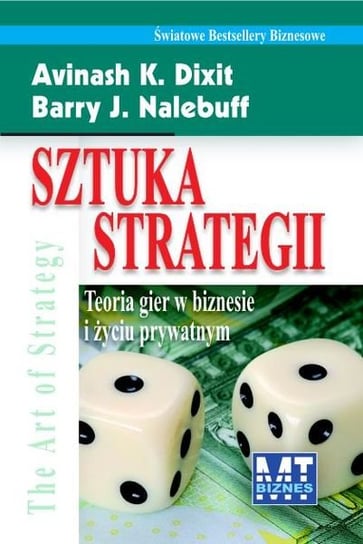 Sztuka strategii. Teoria gier w biznesie i życiu prywatnym Dixit Avinash K., Nalebuff Barry J.