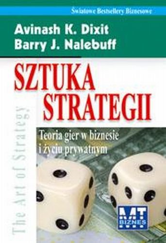 Sztuka strategii. Teoria gier w biznesie i życiu prywatnym Dixit Avinash K., Nalebuff Barry J.