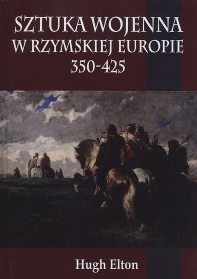 Sztuka wojenna w rzymskiej Europie 350-425 Elton Hugh