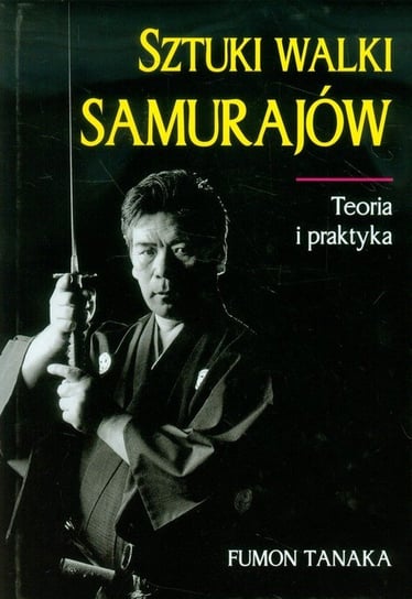 Sztuki walki Samurajów. Teoria i praktyka Tanaka Fumon