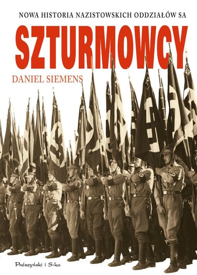 Szturmowcy. Nowa historia nazistowskich oddziałów SA Siemens Daniel