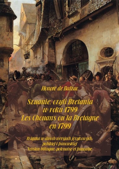 Szuanie, czyli Bretania w roku 1799. Les Chouans ou la Bretagne en 1799 De Balzac Honore