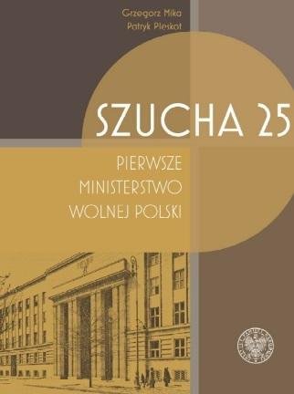 Szucha 25. Pierwsze ministerstwo wolnej Polski Opracowanie zbiorowe