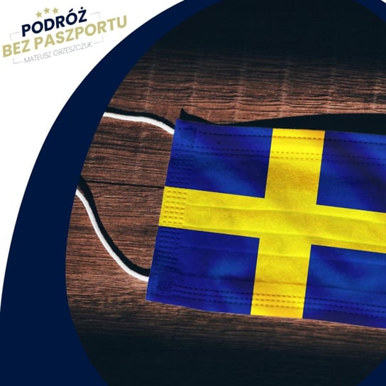 Szwecja w maseczkach. Socjalistyczny raj? | nordyckim okiem - Podróż bez paszportu - podcast Grzeszczuk Mateusz