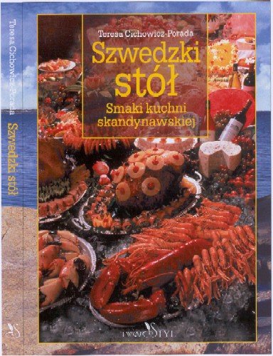 Szwedzki Stół. Smaki Kuchni Skandynawskiej Cichowicz-Porada Teresa