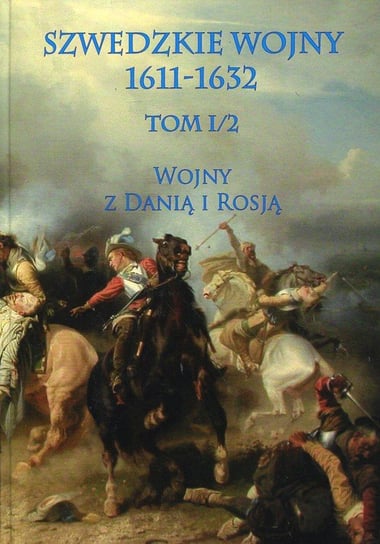Szwedzkie wojny 1611-1632. Tom 1-2. Wojny z Danią i Rosją Opracowanie zbiorowe