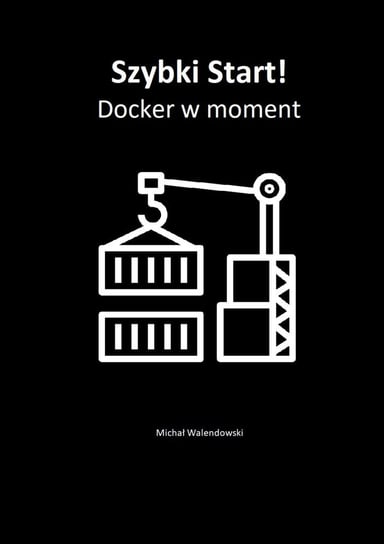 Szybki Start! Docker w moment Walendowski Michał