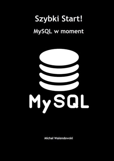 Szybki Start! MySQL w moment Walendowski Michał