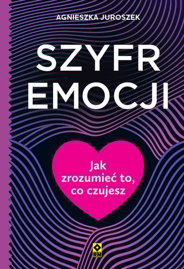 Szyfr emocji. Jak zrozumieć to co czujesz Agnieszka Juroszek