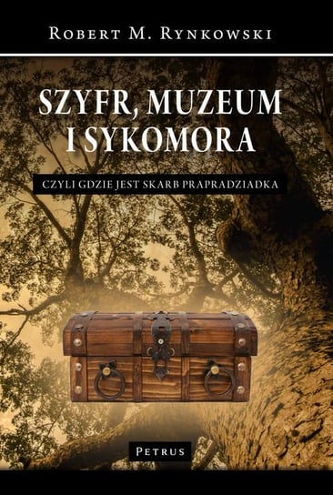Szyfr, muzeum i sykomora, czyli gdzie jest skarb prapradziadka Rynkowski Robert M.