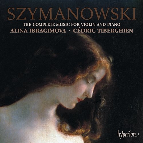 Szymanowski: Complete Music for Violin & Piano Alina Ibragimova, Cédric Tiberghien