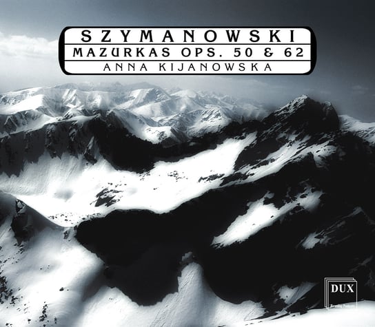 Szymanowski: Mazurkas Ops. 50 & 62 Kijanowska Anna