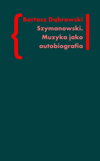 Szymanowski. Muzyka jako autobiografia Dąbrowski Bartosz