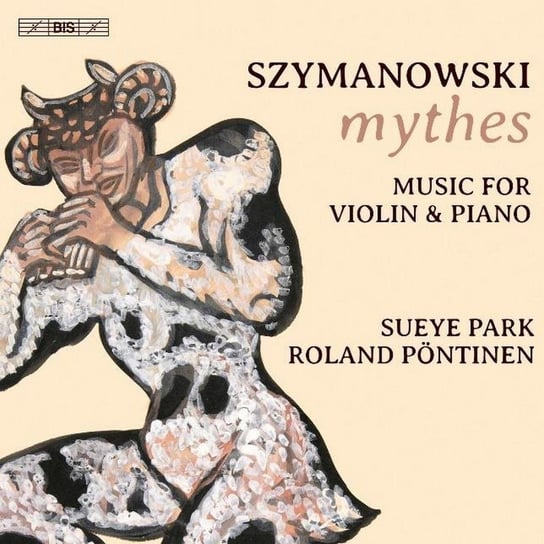 Szymanowski: Mythes - Music for Violin and Piano Park Sueye, Pontinen Roland