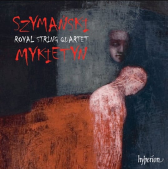 Szymański / Mykietyn: Music For String Quartet Royal String Quartet
