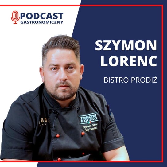 Szymon Lorenc, Bistro Prodiż - Podcast gastronomiczny - podcast Głomski Sławomir