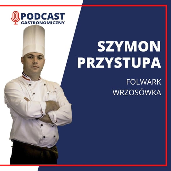 Szymon Przystupa - Podcast gastronomiczny - podcast Głomski Sławomir