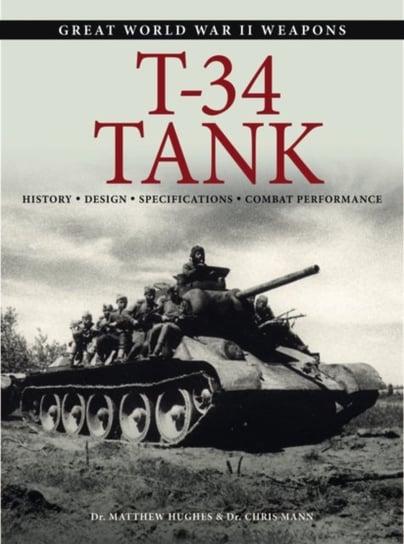 T-34 Tank. History * Design * Specifications * Combat Performance Opracowanie zbiorowe