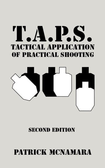 T.A.P.S. Tactical Application of Practical Shooting Mcnamara Patrick