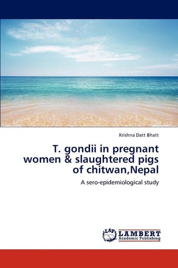 T. gondii in pregnant women & slaughtered pigs of chitwan,Nepal Bhatt Krishna Datt