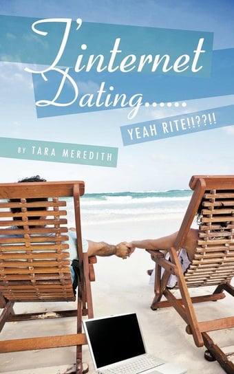 T'Internet Dating...... Yeah Rite!! !!! Meredith Tara