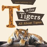 T is For Tigers (All About Tigers) Publishing LLC Speedy