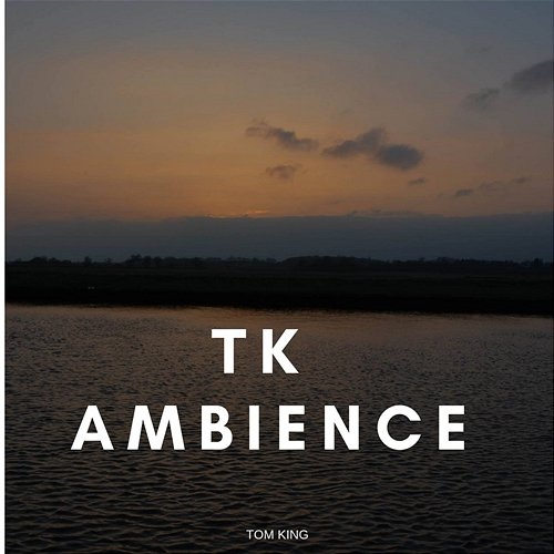 T. K. Ambience Tom King