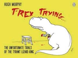 T-Rex Trying Murphy Hugh