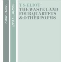 T. S. Eliot Reads The Waste Land, Four Quartets and Other Poems Eliot T. S.
