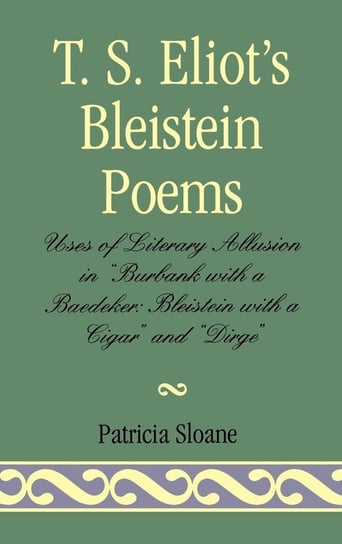 T.S. Eliot's Bleistein Poems Sloane Patricia
