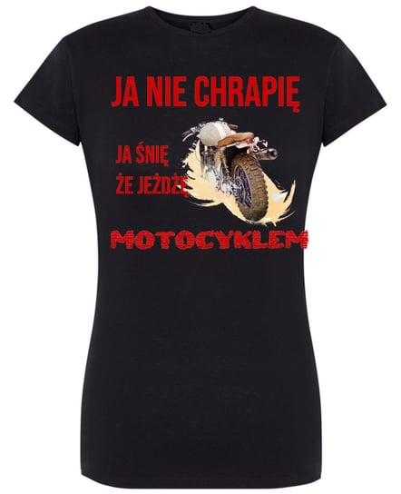 T-Shirt damski Ja nie chrapię je śnię że jeżdżę motocyklem S Inna marka