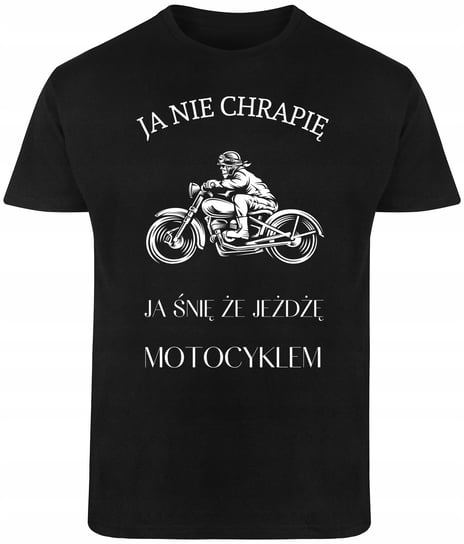 T-SHIRT MĘSKI JA NIE CHRAPIĘ MOTOCYKL HARLEY KOSZULKA CZARNA R-XXL A500 DonWitold