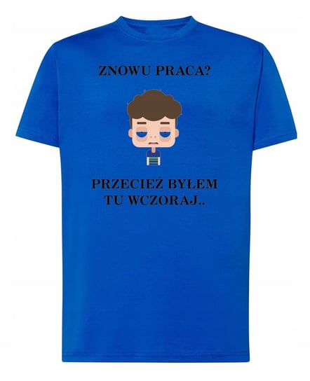 T-Shirt męski Znowu Praca? Byłem tu wczoraj XS Inna marka