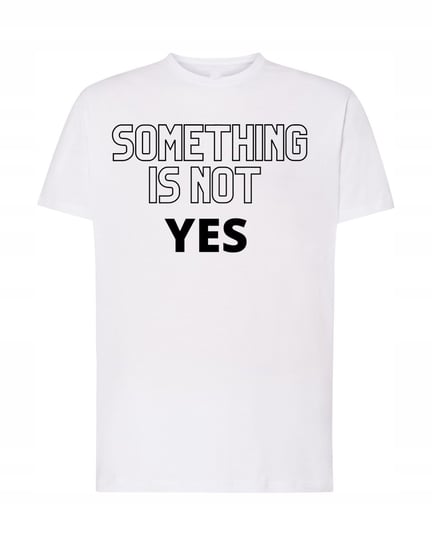 T-Shirt modny nadruk something is not yes R.XL Inna marka