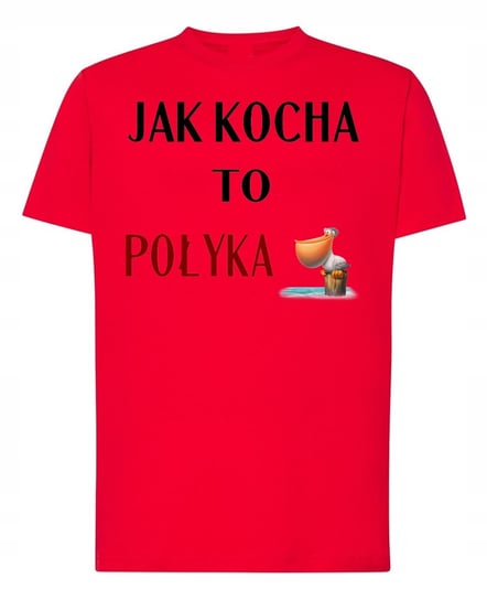 T-Shirt nadruk Jak Kocha to Połyka R.4XL Inna marka