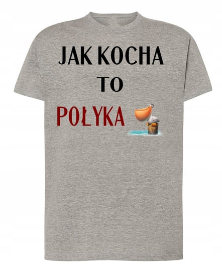 T-Shirt nadruk Jak Kocha to Połyka R.XS Inna marka