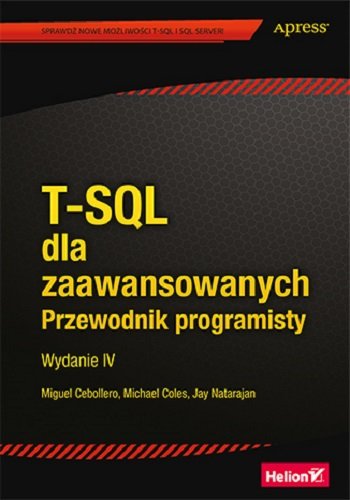 T-SQL dla zaawansowanych. Przewodnik programisty Cebollero Miguel, Coles Michael, Natarajan Jay