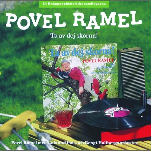Ta av dej skorna! Povel Ramel med Gals and Pals och Bengt Hallbergs orkester Povel Ramel