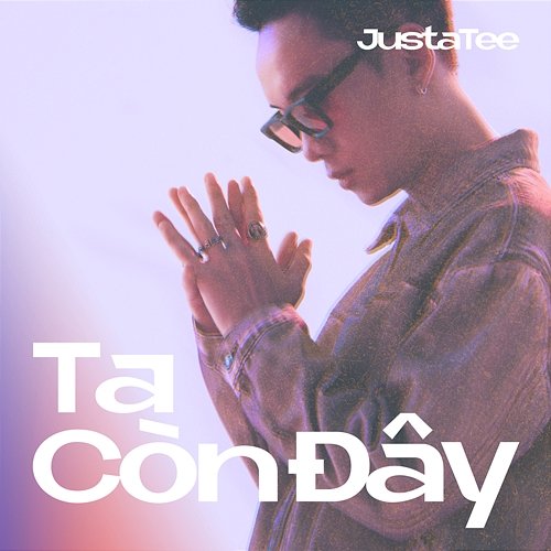 Ta Còn Đây JustaTee & Rhymastic