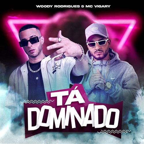 TÁ DOMINADO Woody Rodrigues, Mc Vigary