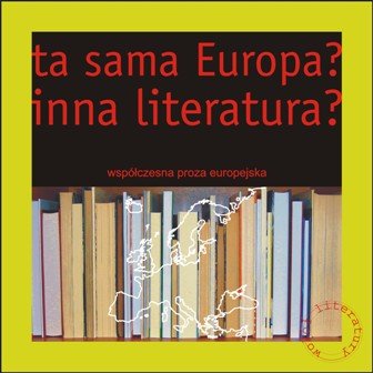 Ta sama Europa? Inna literatura? Współczesna proza europejska Opracowanie zbiorowe