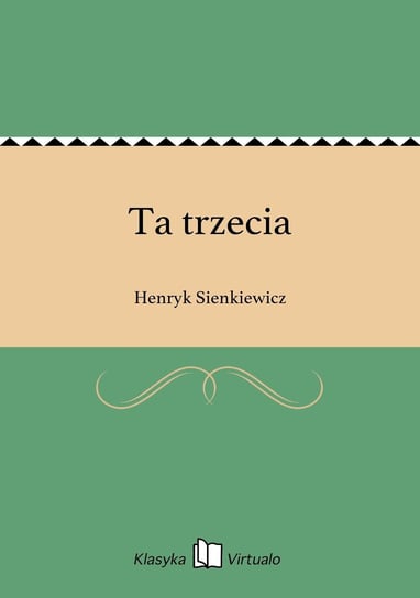 Ta trzecia Sienkiewicz Henryk