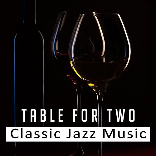 Table for Two: Classic Jazz Music – Romantic Jazz Music for Lovers, Deep Sounds of Piano and Saxophone, Song for Romantic Dinner Romantic Evening Jazz Club
